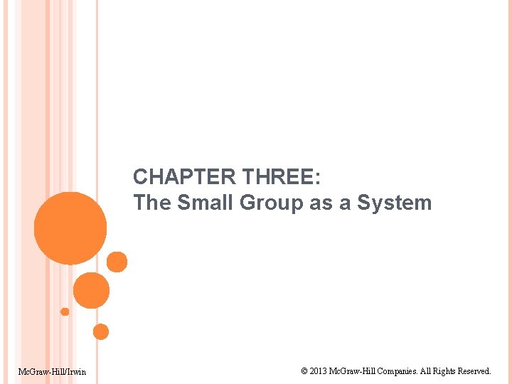 CHAPTER THREE: The Small Group as a System Mc. Graw-Hill/Irwin © 2013 Mc. Graw-Hill