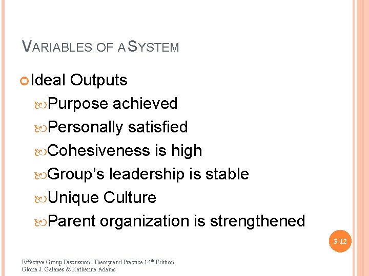 VARIABLES OF A SYSTEM Ideal Outputs Purpose achieved Personally satisfied Cohesiveness is high Group’s