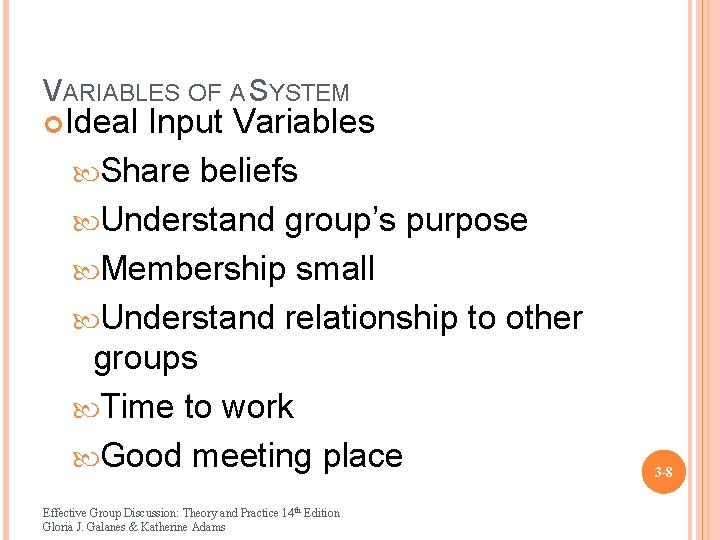 VARIABLES OF A SYSTEM Ideal Input Variables Share beliefs Understand group’s purpose Membership small