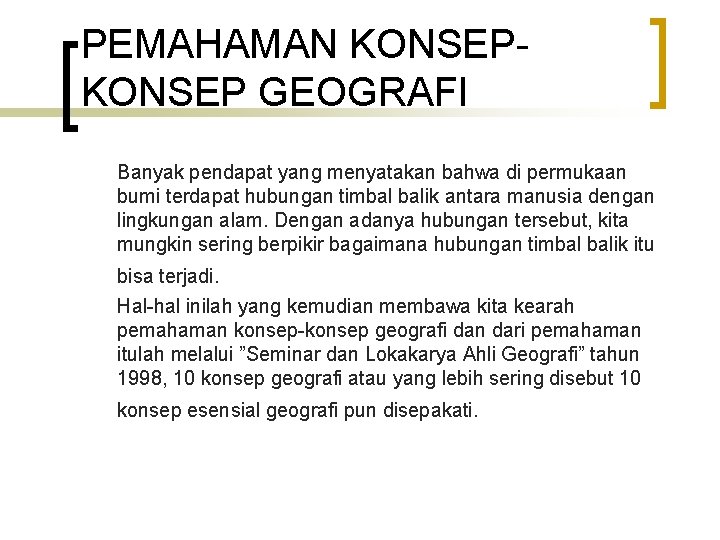 PEMAHAMAN KONSEP GEOGRAFI Banyak pendapat yang menyatakan bahwa di permukaan bumi terdapat hubungan timbal