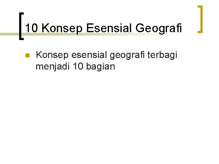 10 Konsep Esensial Geografi n Konsep esensial geografi terbagi menjadi 10 bagian 