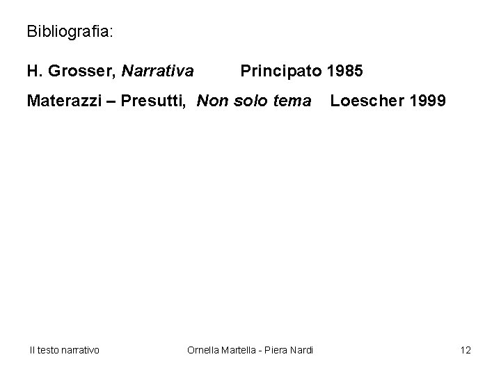 Bibliografia: H. Grosser, Narrativa Principato 1985 Materazzi – Presutti, Non solo tema Il testo