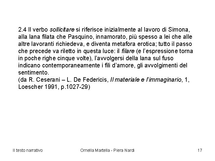 2. 4 Il verbo sollicitare si riferisce inizialmente al lavoro di Simona, alla lana