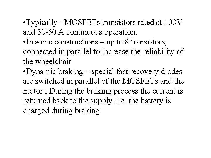 • Typically - MOSFETs transistors rated at 100 V and 30 -50 A • Typically - MOSFETs transistors rated at 100 V and 30 -50 A