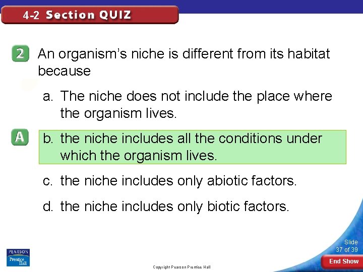 4 -2 An organism’s niche is different from its habitat because a. The niche