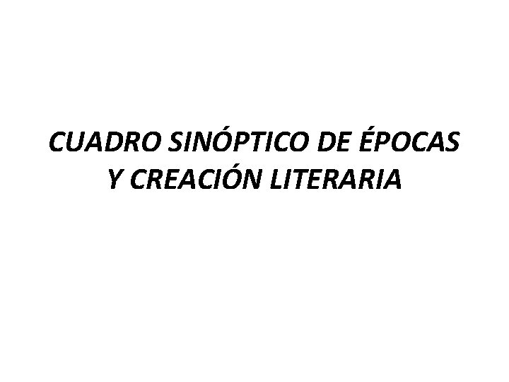 CUADRO SINÓPTICO DE ÉPOCAS Y CREACIÓN LITERARIA 