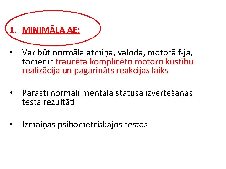 1. MINIMĀLA AE: • Var būt normāla atmiņa, valoda, motorā f-ja, tomēr ir traucēta