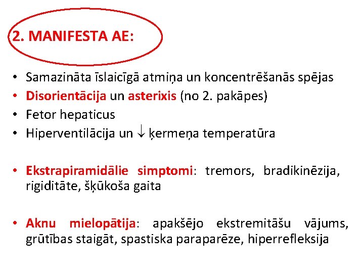 2. MANIFESTA AE: • • Samazināta īslaicīgā atmiņa un koncentrēšanās spējas Disorientācija un asterixis