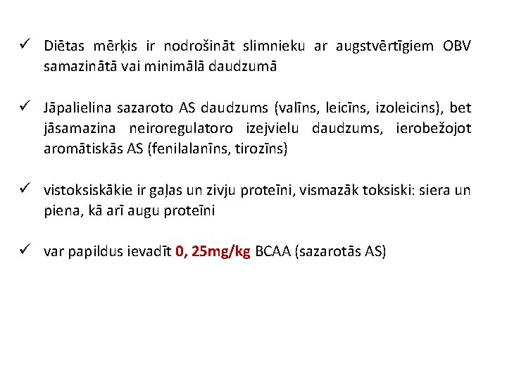 ü Diētas mērķis ir nodrošināt slimnieku ar augstvērtīgiem OBV samazinātā vai minimālā daudzumā ü