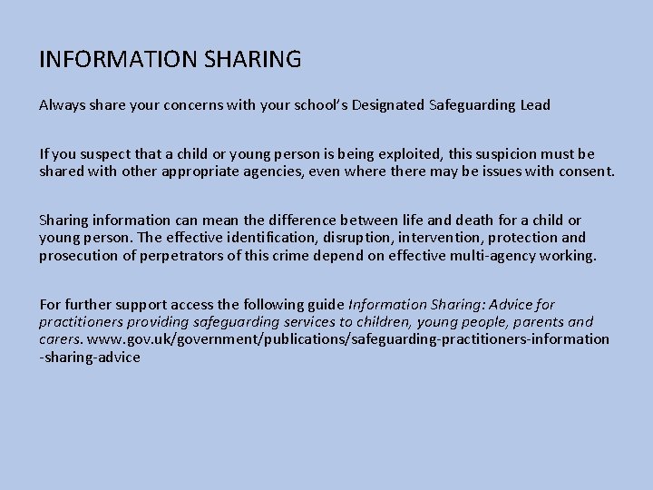 INFORMATION SHARING Always share your concerns with your school’s Designated Safeguarding Lead If you