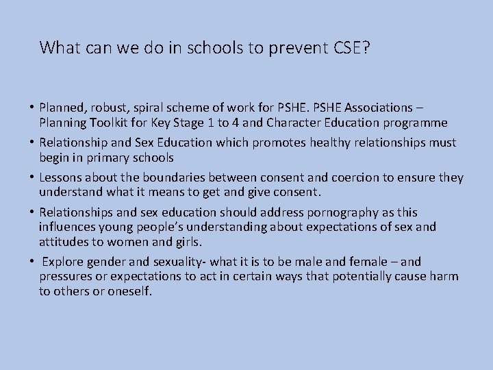 What can we do in schools to prevent CSE? • Planned, robust, spiral scheme