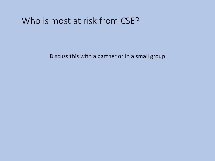 Who is most at risk from CSE? Discuss this with a partner or in