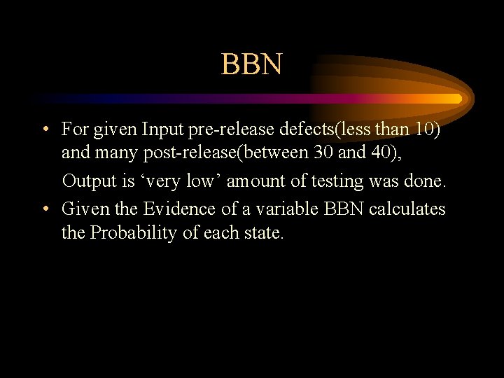 BBN • For given Input pre-release defects(less than 10) and many post-release(between 30 and