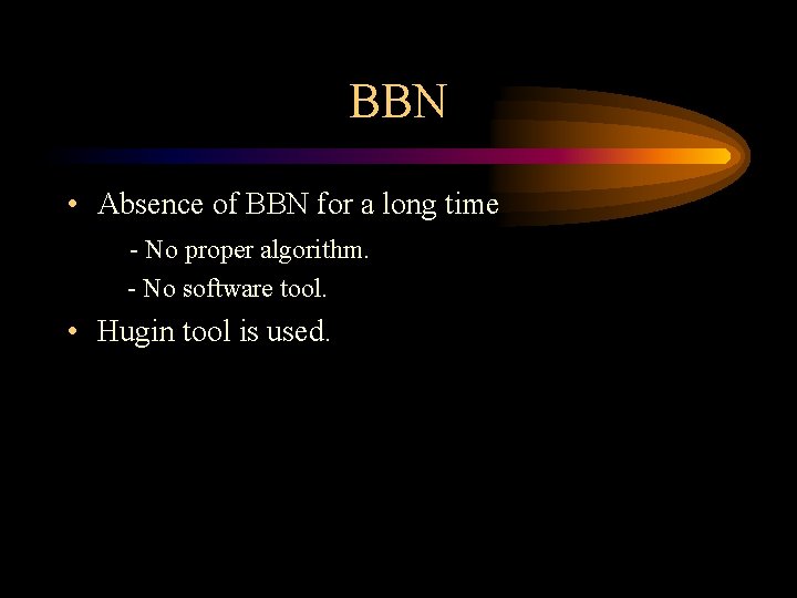 BBN • Absence of BBN for a long time - No proper algorithm. -