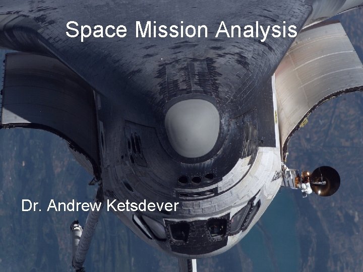 Space Mission Analysis Dr. Andrew Ketsdever 
