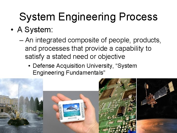 System Engineering Process • A System: – An integrated composite of people, products, and
