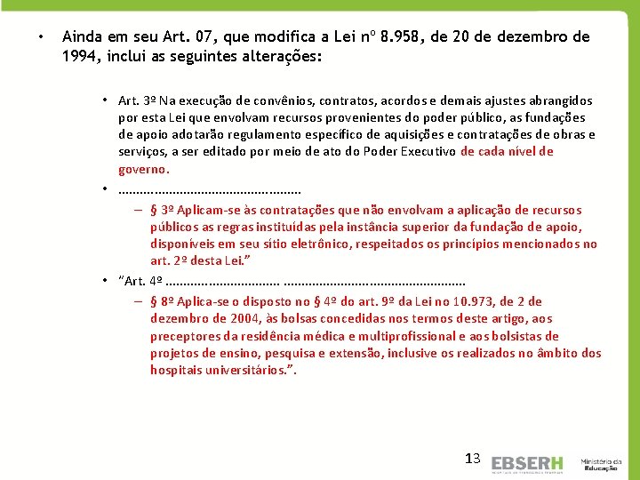  • Ainda em seu Art. 07, que modifica a Lei nº 8. 958,