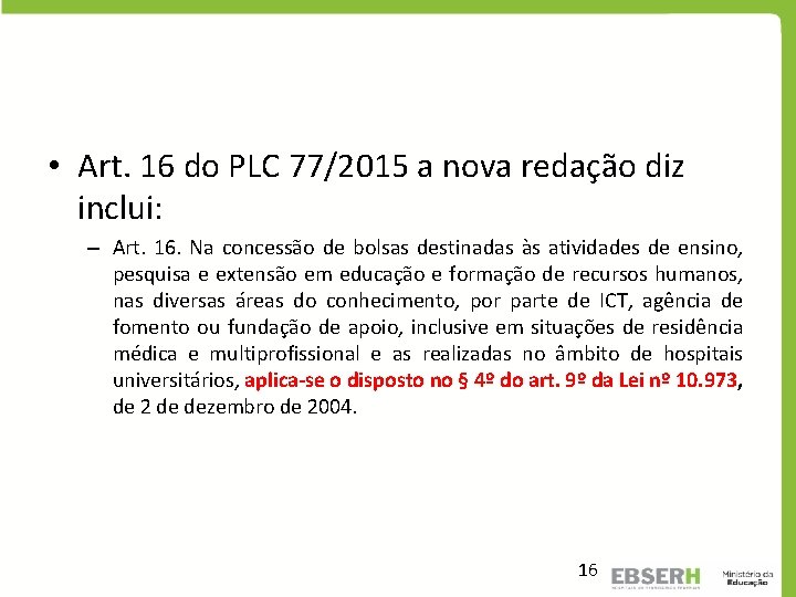  • Art. 16 do PLC 77/2015 a nova redação diz inclui: – Art.