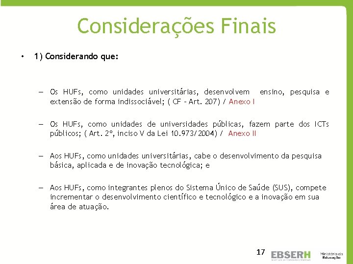 Considerações Finais • 1) Considerando que: – Os HUFs, como unidades universitárias, desenvolvem ensino,