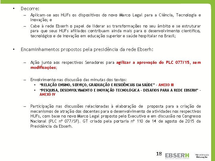  • Decorre: – Aplicam-se aos HUFs os dispositivos do novo Marco Legal para