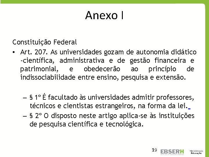 Anexo I Constituição Federal • Art. 207. As universidades gozam de autonomia didático -científica,