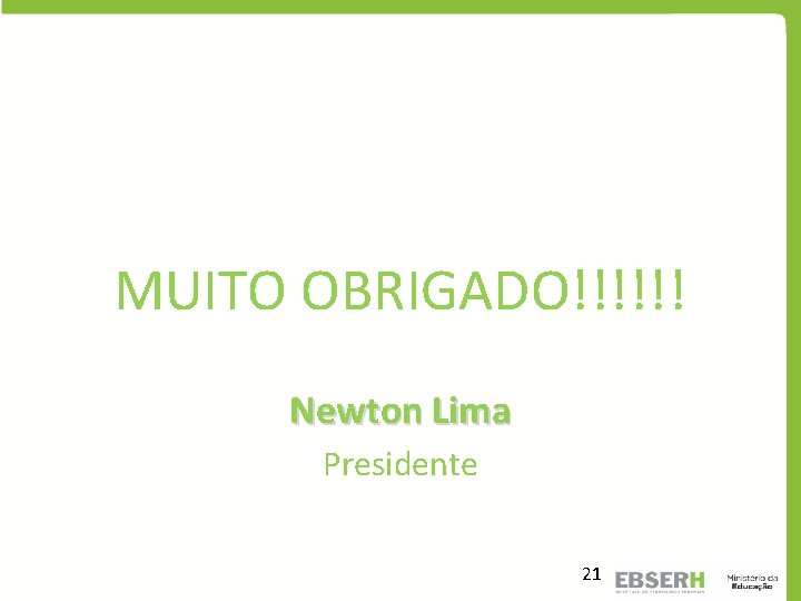 MUITO OBRIGADO!!!!!! Newton Lima Presidente 21 