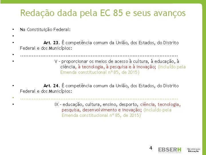 Redação dada pela EC 85 e seus avanços • • Na Constituição Federal: Art.