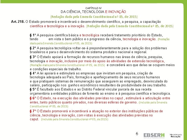 CAPÍTULO IV DA CIÊNCIA, TECNOLOGIA E INOVAÇÃO (Redação dada pela Emenda Constitucional nº 85,