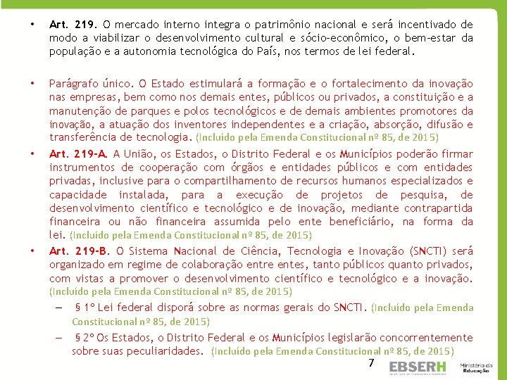  • Art. 219. O mercado interno integra o patrimônio nacional e será incentivado