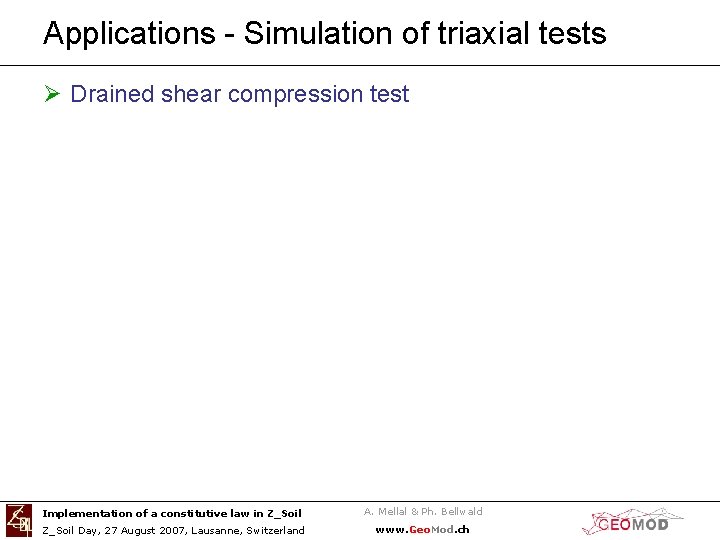 Applications - Simulation of triaxial tests Ø Drained shear compression test Implementation of a