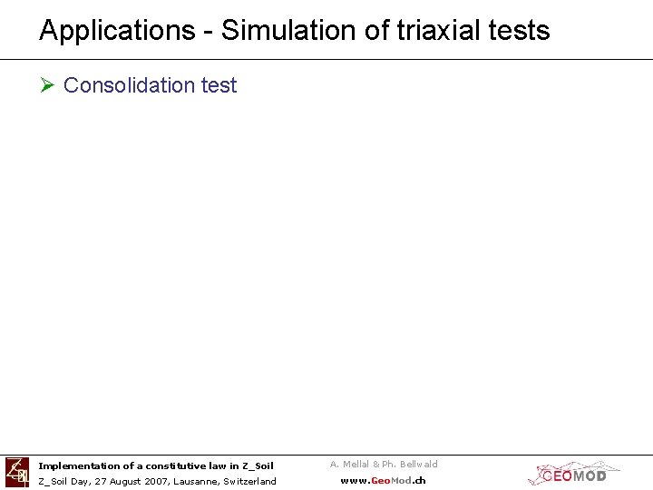 Applications - Simulation of triaxial tests Ø Consolidation test Implementation of a constitutive law