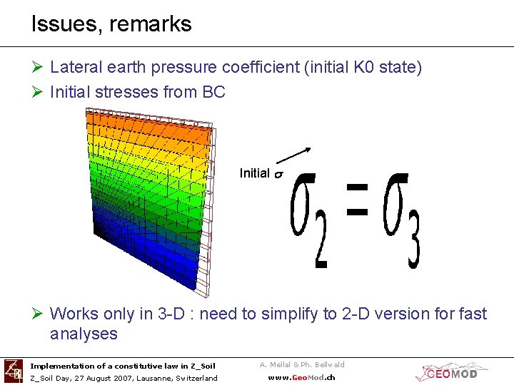 Issues, remarks Ø Lateral earth pressure coefficient (initial K 0 state) Ø Initial stresses