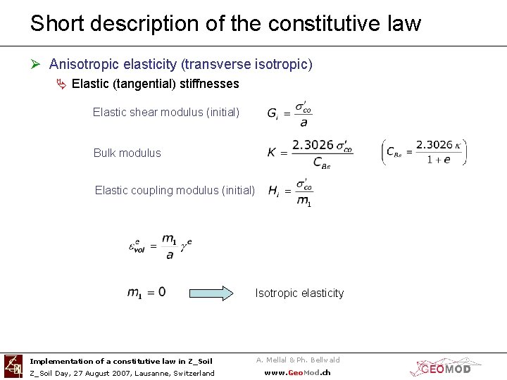 Short description of the constitutive law Ø Anisotropic elasticity (transverse isotropic) Ä Elastic (tangential)