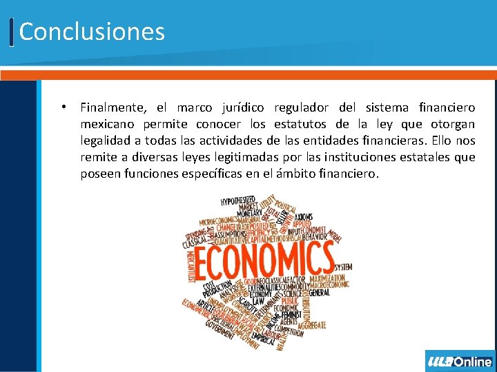 Conclusiones • Finalmente, el marco jurídico regulador del sistema financiero mexicano permite conocer los