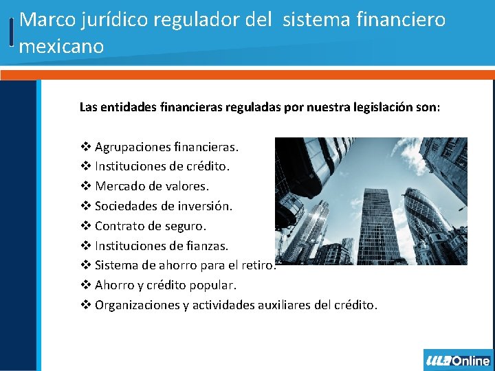 Marco jurídico regulador del sistema financiero mexicano Las entidades financieras reguladas por nuestra legislación