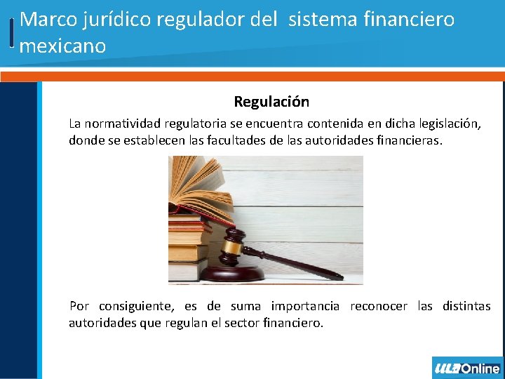 Marco jurídico regulador del sistema financiero mexicano Regulación La normatividad regulatoria se encuentra contenida