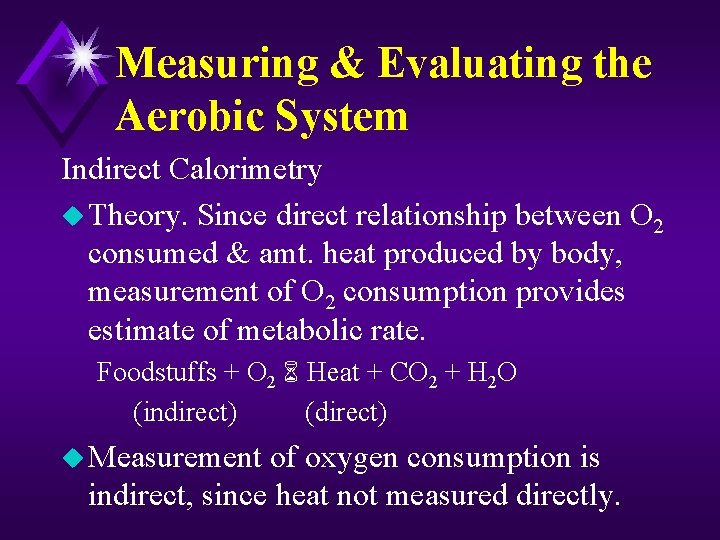 Measuring & Evaluating the Aerobic System Indirect Calorimetry u Theory. Since direct relationship between