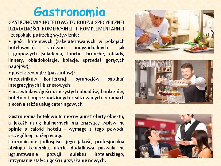 Gastronomia GASTRONOMIA HOTELOWA TO RODZAJ SPECYFICZNEJ DZIAŁALNOŚCI KOMERCYJNEJ I KOMPLEMENTARNEJ - zaspokaja potrzebę wyżywienia: