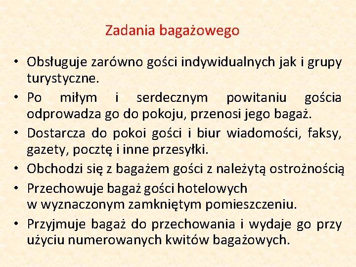 Zadania bagażowego • Obsługuje zarówno gości indywidualnych jak i grupy turystyczne. • Po miłym