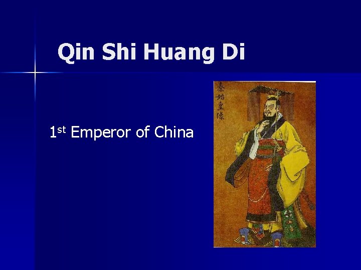 Qin Shi Huang Di 1 st Emperor of China 