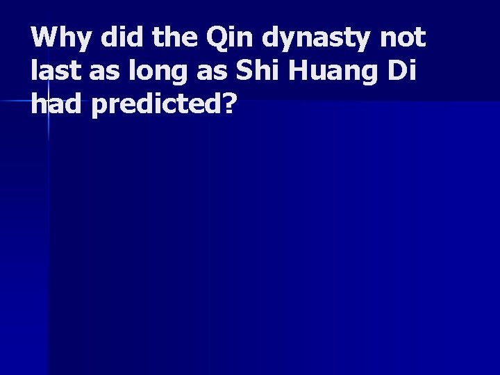 Why did the Qin dynasty not last as long as Shi Huang Di had