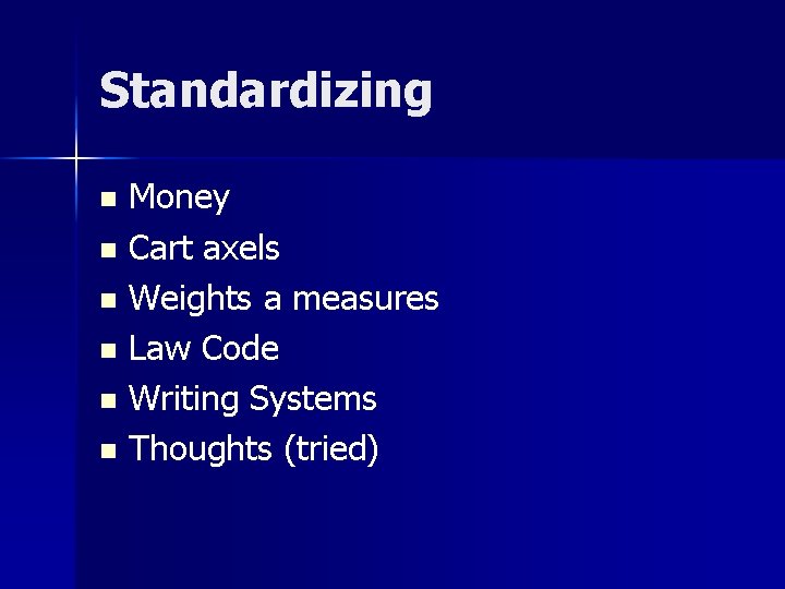 Standardizing Money n Cart axels n Weights a measures n Law Code n Writing