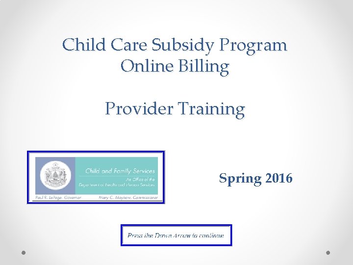 Child Care Subsidy Program Online Billing Provider Training Spring 2016 
