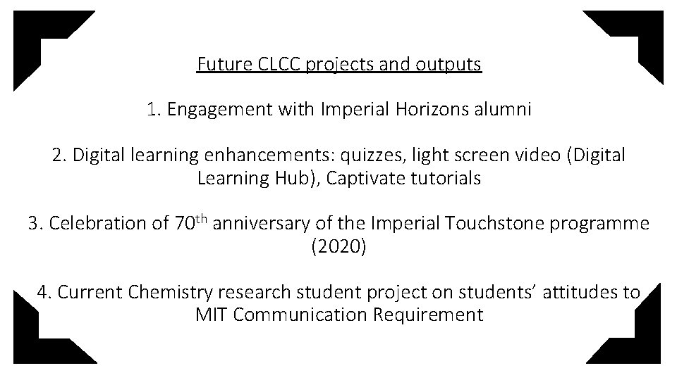 Future CLCC projects and outputs 1. Engagement with Imperial Horizons alumni 2. Digital learning