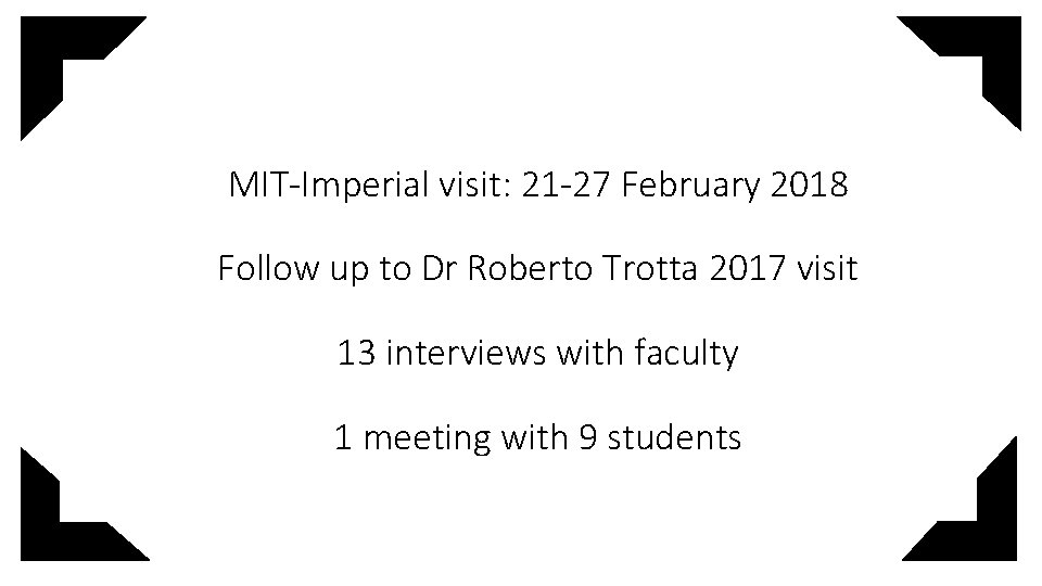 MIT-Imperial visit: 21 -27 February 2018 Follow up to Dr Roberto Trotta 2017 visit