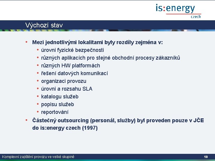 Výchozí stav • Mezi jednotlivými lokalitami byly rozdíly zejména v: • úrovni fyzické bezpečnosti