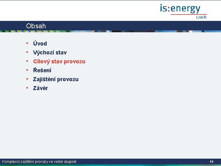 Obsah • • • Úvod Výchozí stav Cílový stav provozu Řešení Zajištění provozu Závěr