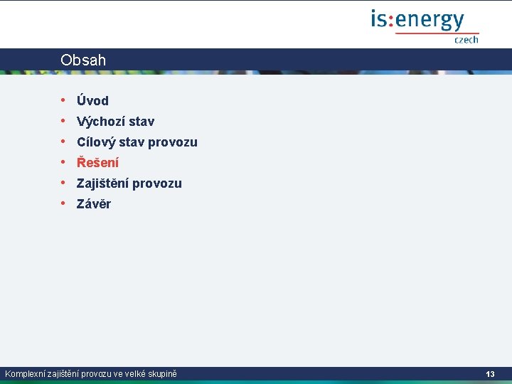 Obsah • • • Úvod Výchozí stav Cílový stav provozu Řešení Zajištění provozu Závěr