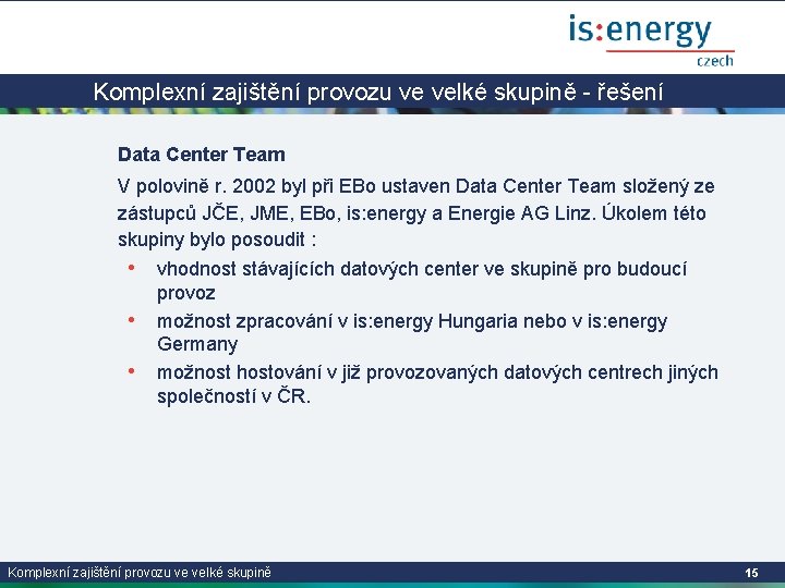 Komplexní zajištění provozu ve velké skupině - řešení Data Center Team V polovině r.