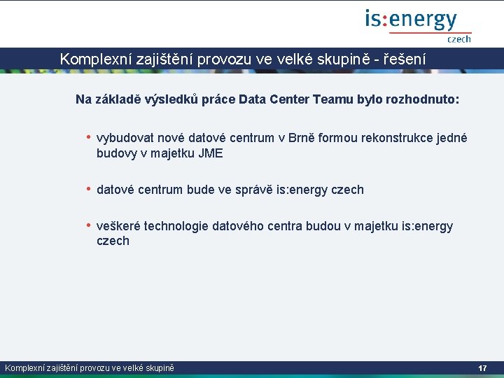 Komplexní zajištění provozu ve velké skupině - řešení Na základě výsledků práce Data Center